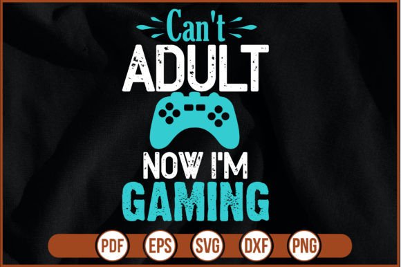 Can't Adult Now, I'm Gaming – Embrace Your Gaming Escapism with Custom DIY Creations