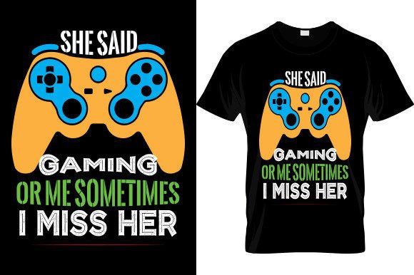 Evaluating the SHE SAID GAMING..T-SHIRT DESIGN for Custom Apparel and Gift Projects