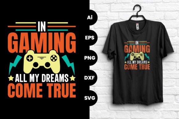 Why the 'In Gaming All My Dreams Come True' T-Shirt Design Captures a Movement, Not Just a Moment